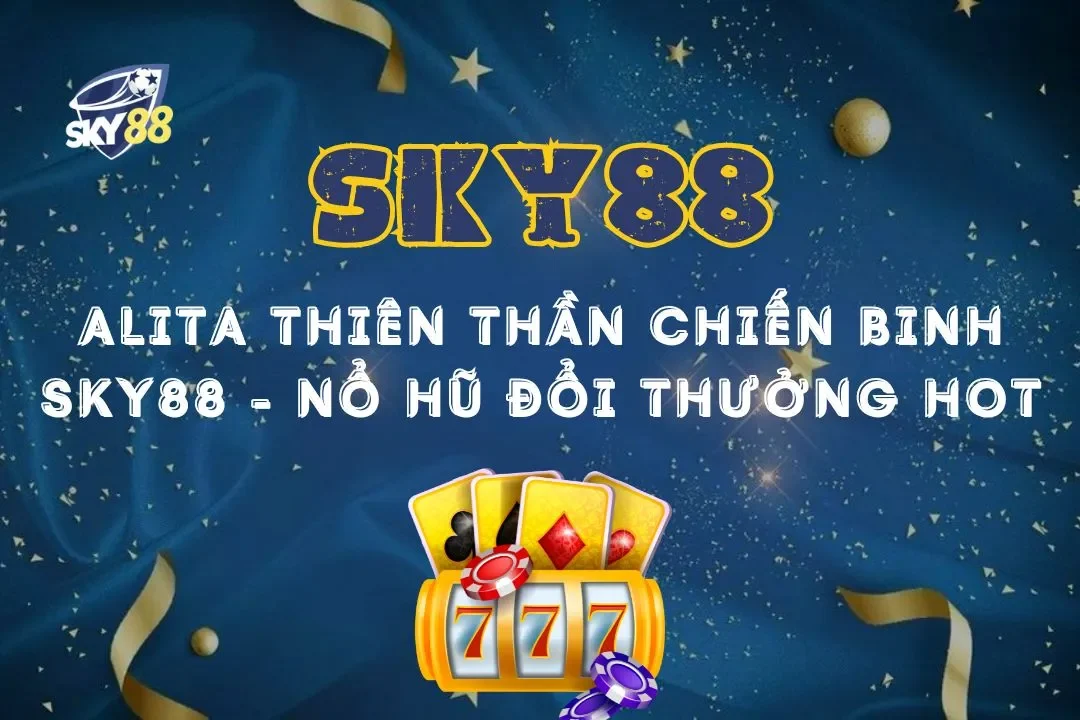 Alita thiên thần chiến binh sky88 - nổ hũ đổi thưởng hot