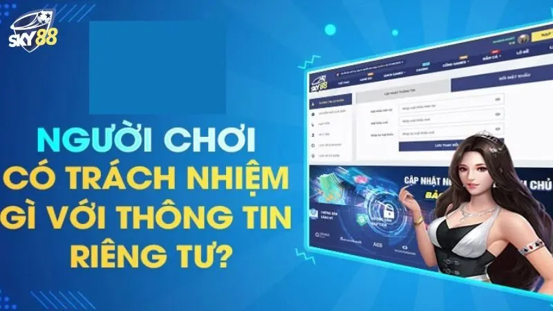 Chính sách quyền riêng tư đóng vai trò rất quan trọng trong việc xây dựng lòng tin từ phía người chơi