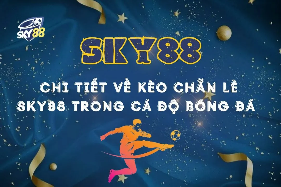 Chi tiết về kèo chẵn lẻ sky88 trong cá độ bóng đá mới nhất