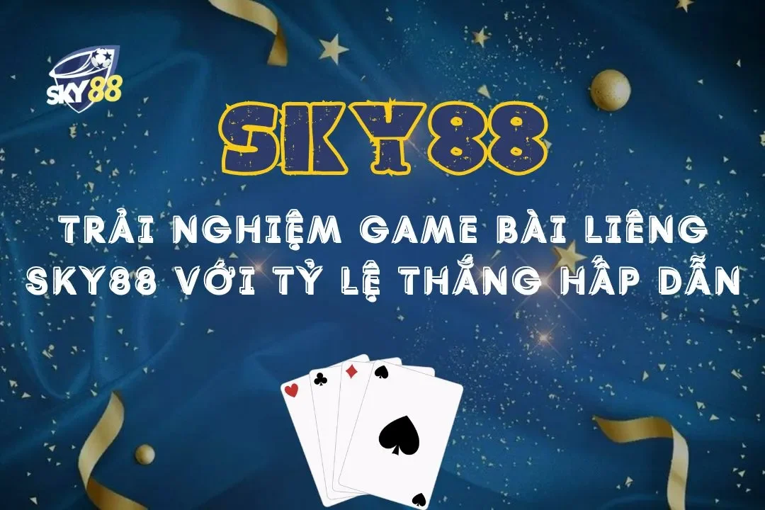 Trải nghiệm game bài Liêng Sky88 với tỷ lệ thắng hấp dẫn